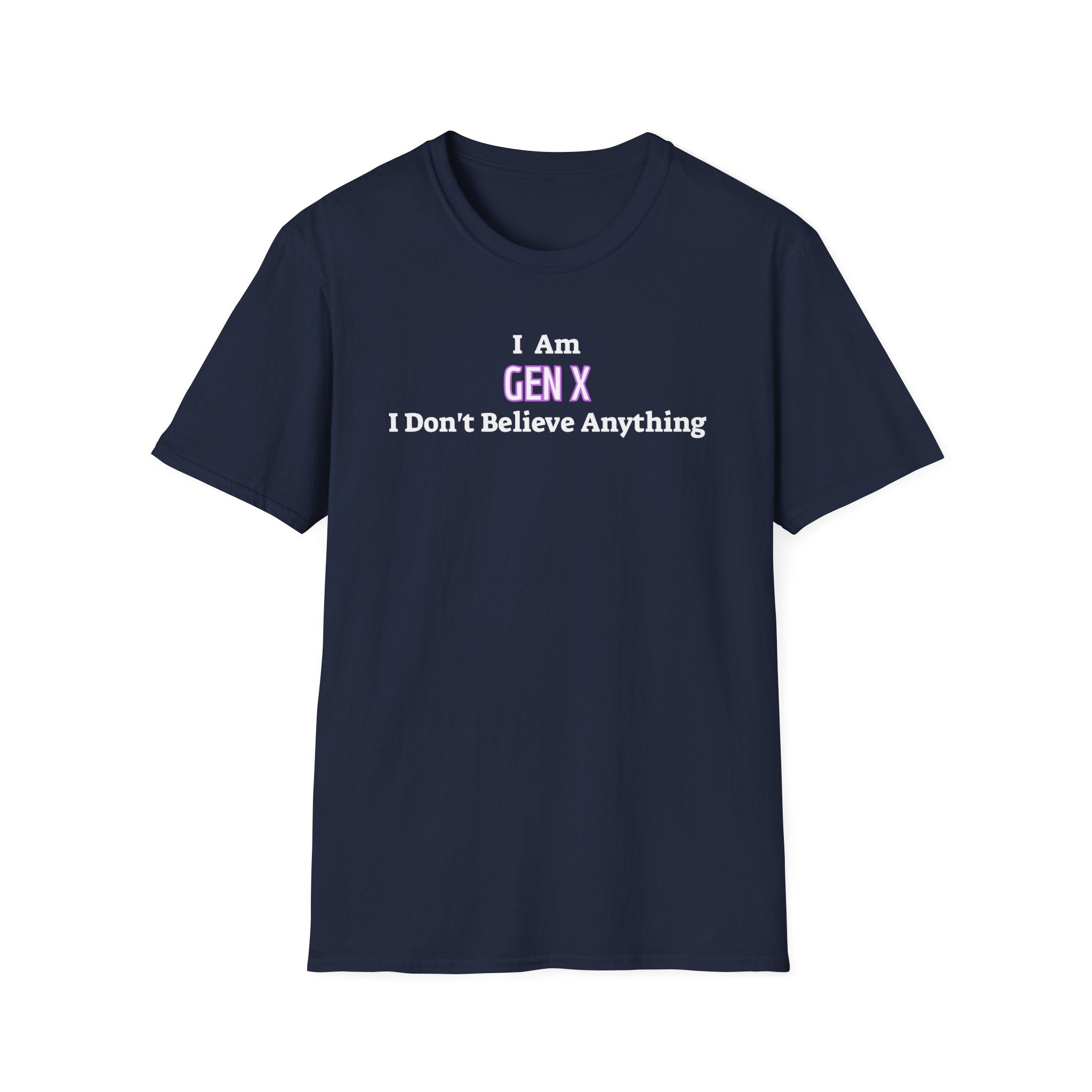 I Am Gen X T-Shirt — "I Don't Believe Anything" Retro Humor Tee