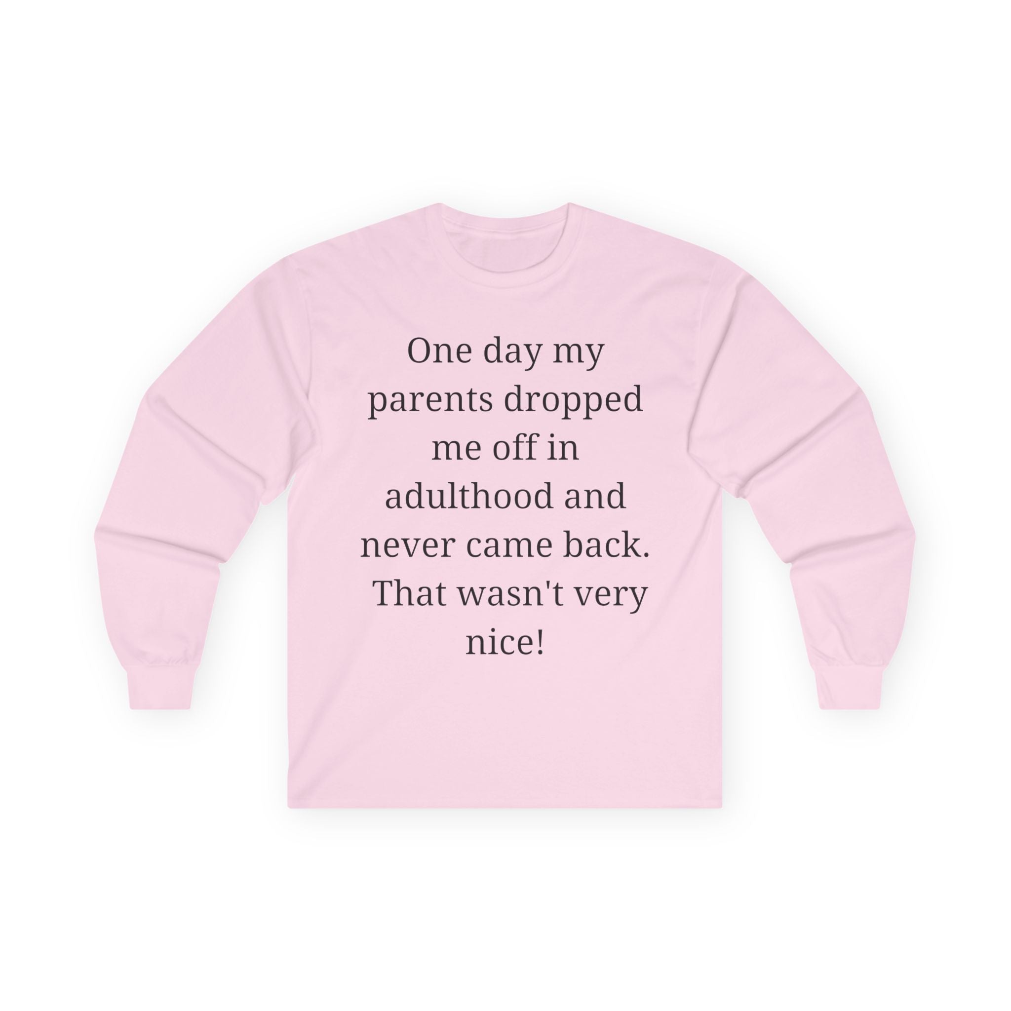 Adulting Long Sleeve Tee — "One day my parents dropped me off in adulthood and never came back"
