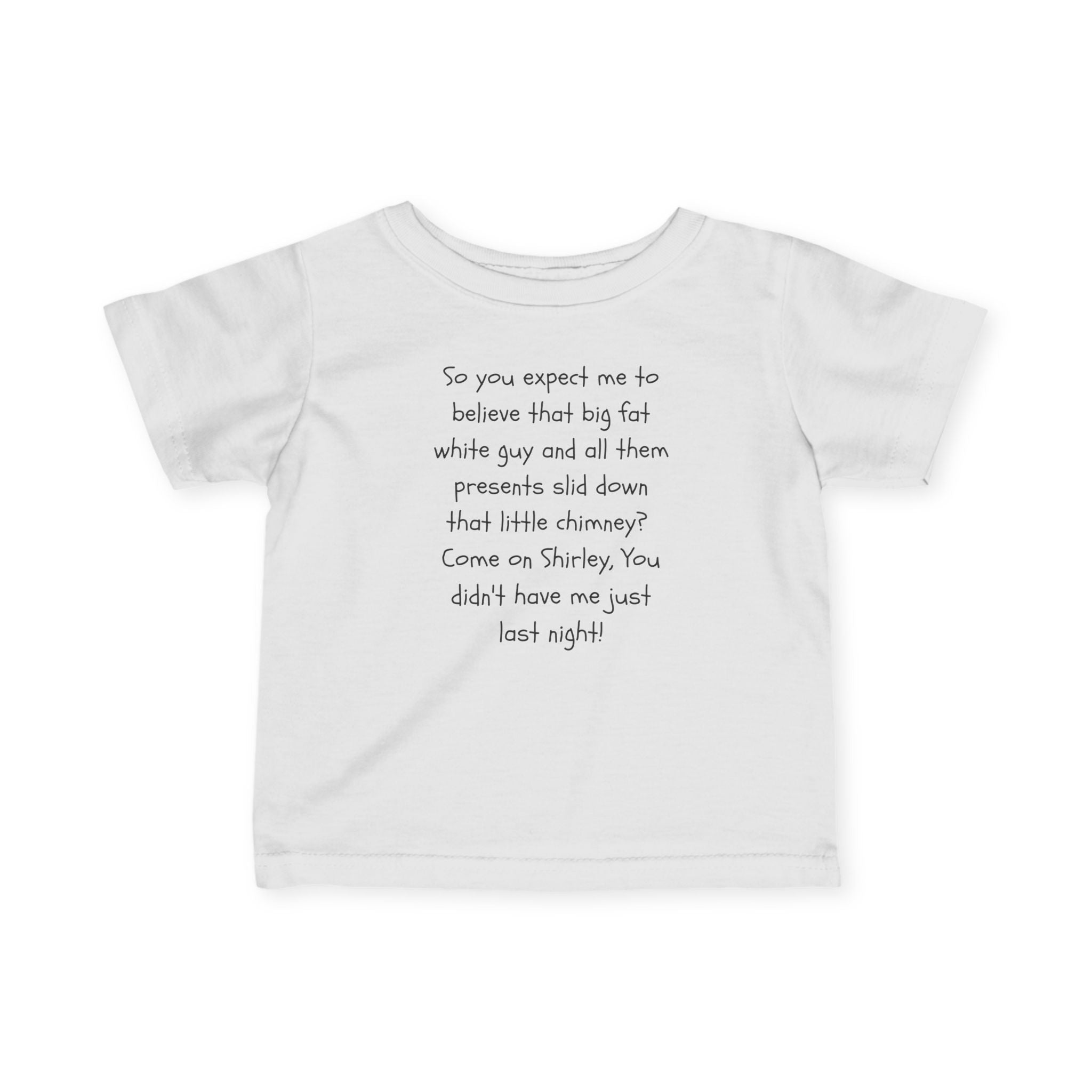 Infant Tee — Funny Holiday Quote “So you expect me to believe that big fat white guy…”