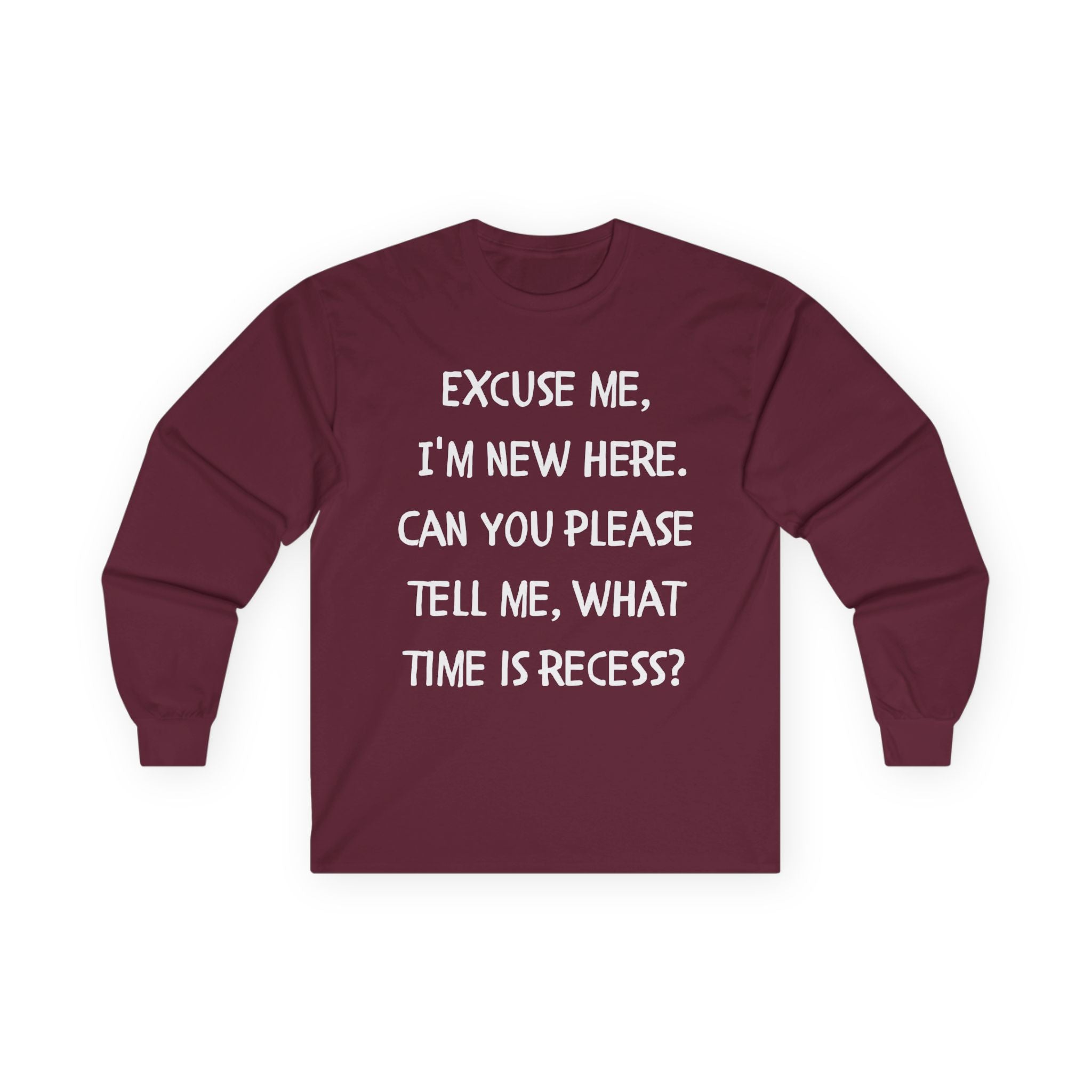 Recess Newbie Long Sleeve Tee — "Excuse Me, I'm New Here. Can You Please Tell Me, What Time Is Recess?"