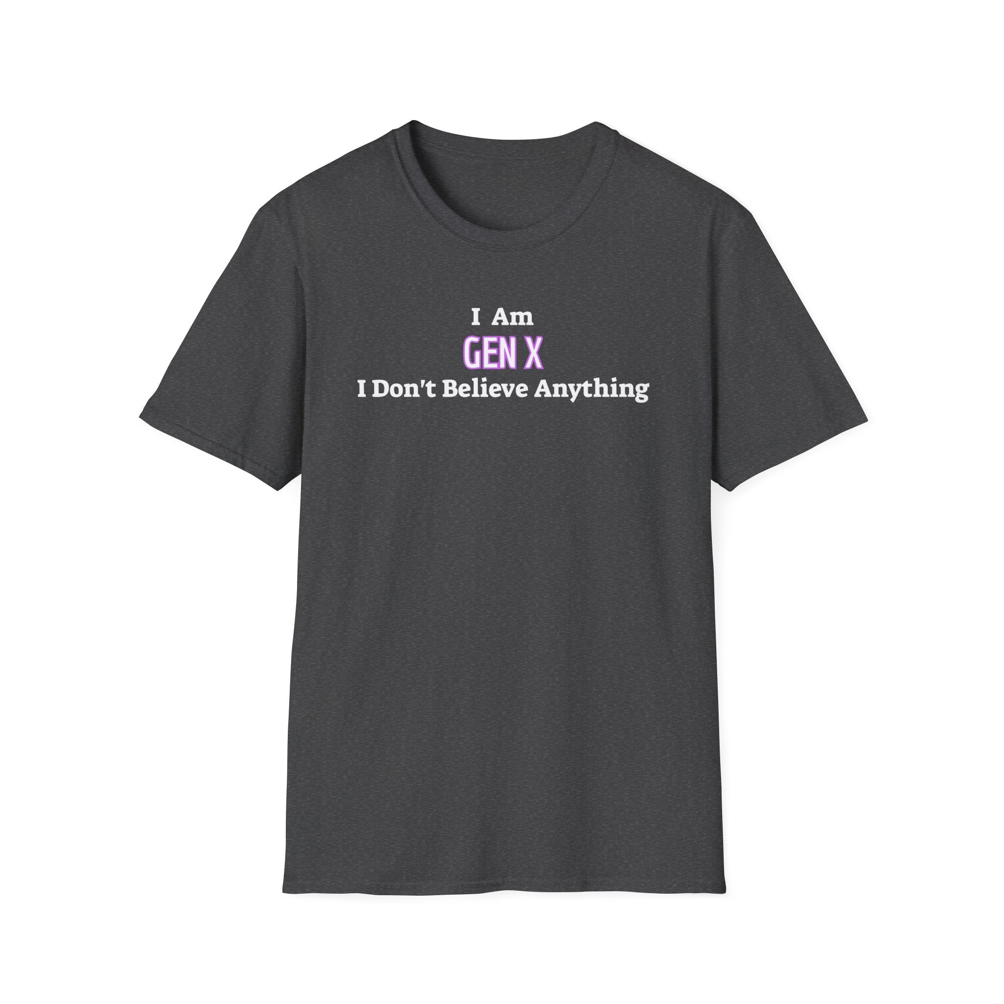 I Am Gen X T-Shirt — "I Don't Believe Anything" Retro Humor Tee
