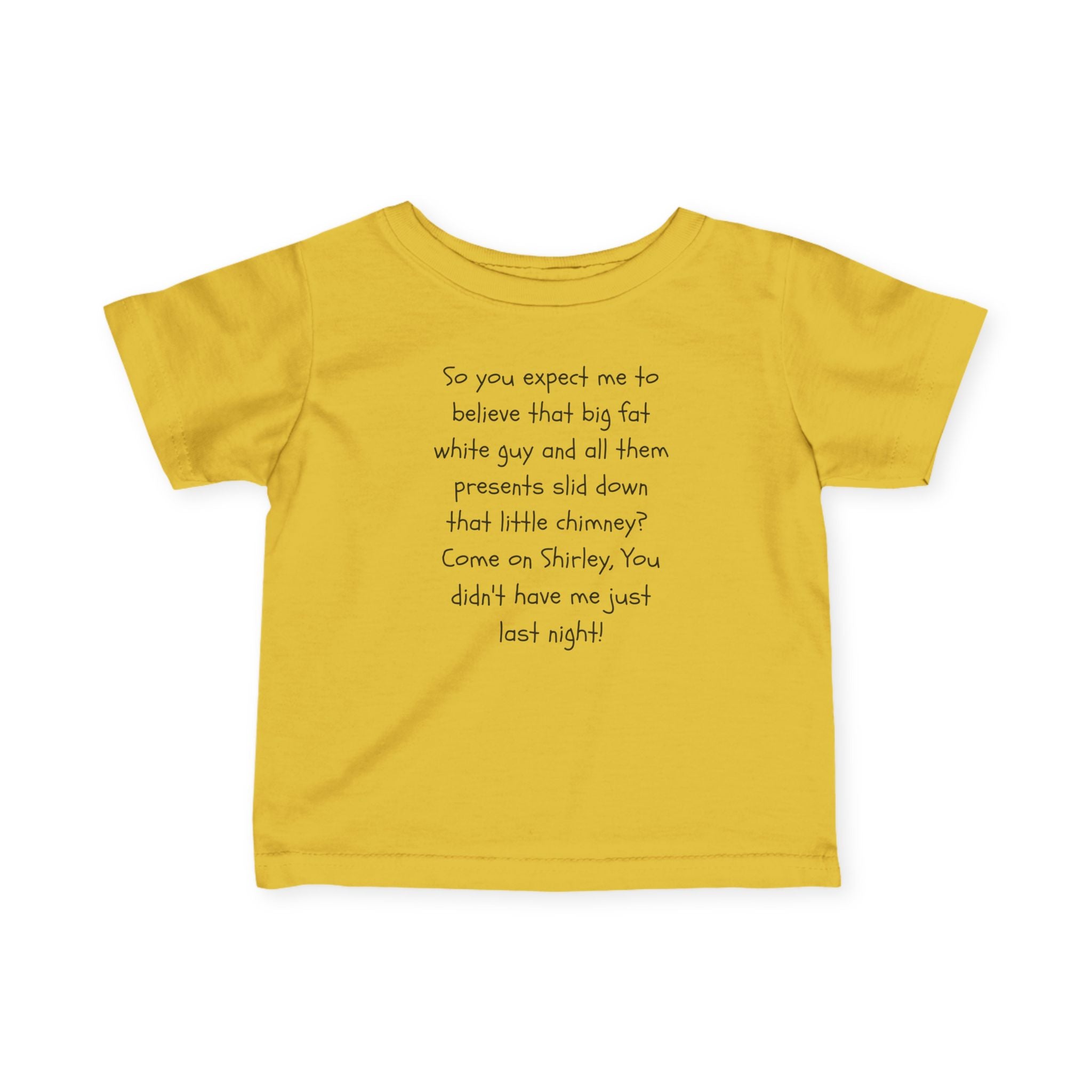Infant Tee — Funny Holiday Quote “So you expect me to believe that big fat white guy…”