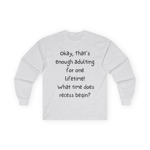 Funny "Enough Adulting" Long Sleeve Tee – What Time Does Recess Begin?