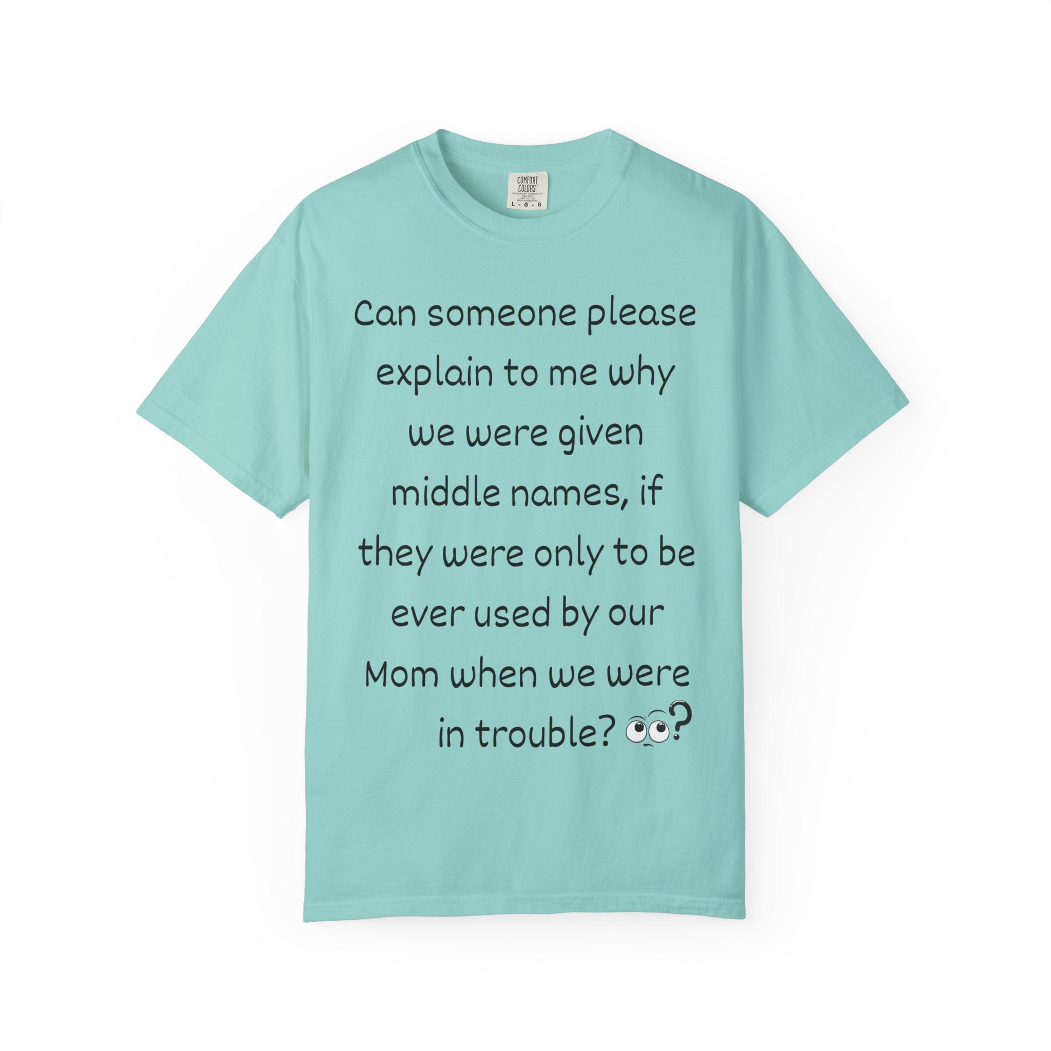 Funny Mom Middle Name Quote T-Shirt — 'Can someone please explain...'