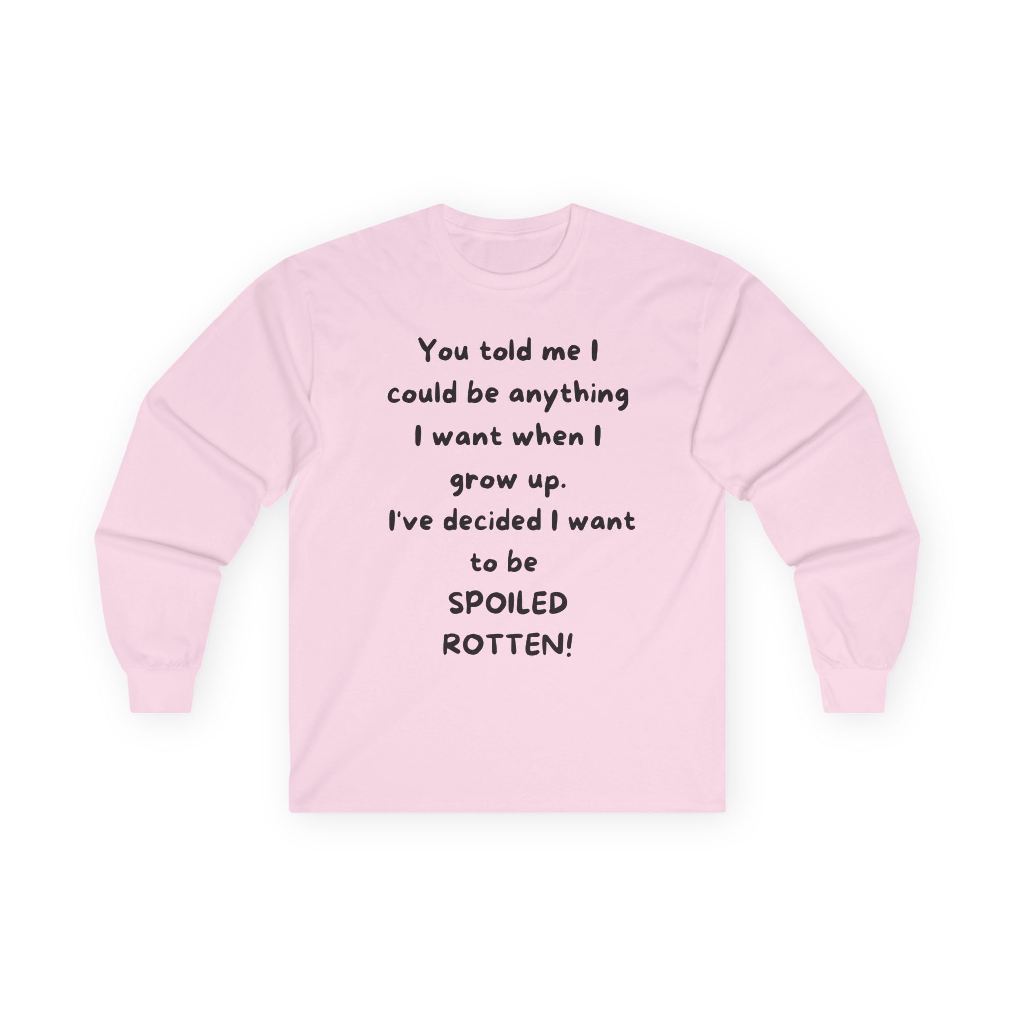 Funny Quote Long Sleeve Tee — "I Could Be Anything…Spoiled Rotten"