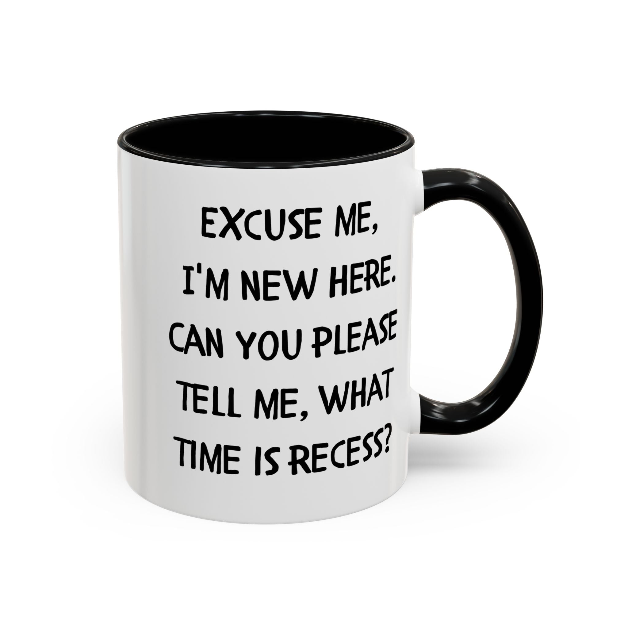 Excuse Me I'm New Here Recess Mug — Funny Teacher/Student Coffee Cup (11/15oz)
