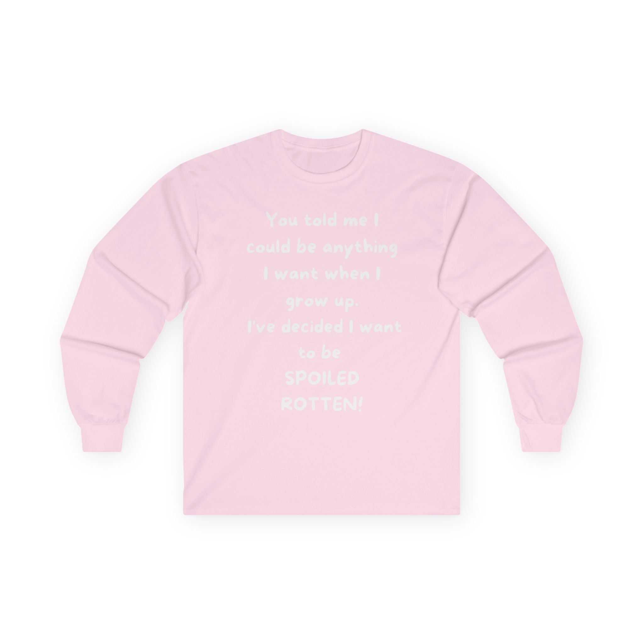 Funny Quote Long Sleeve Tee — "I Could Be Anything…Spoiled Rotten"