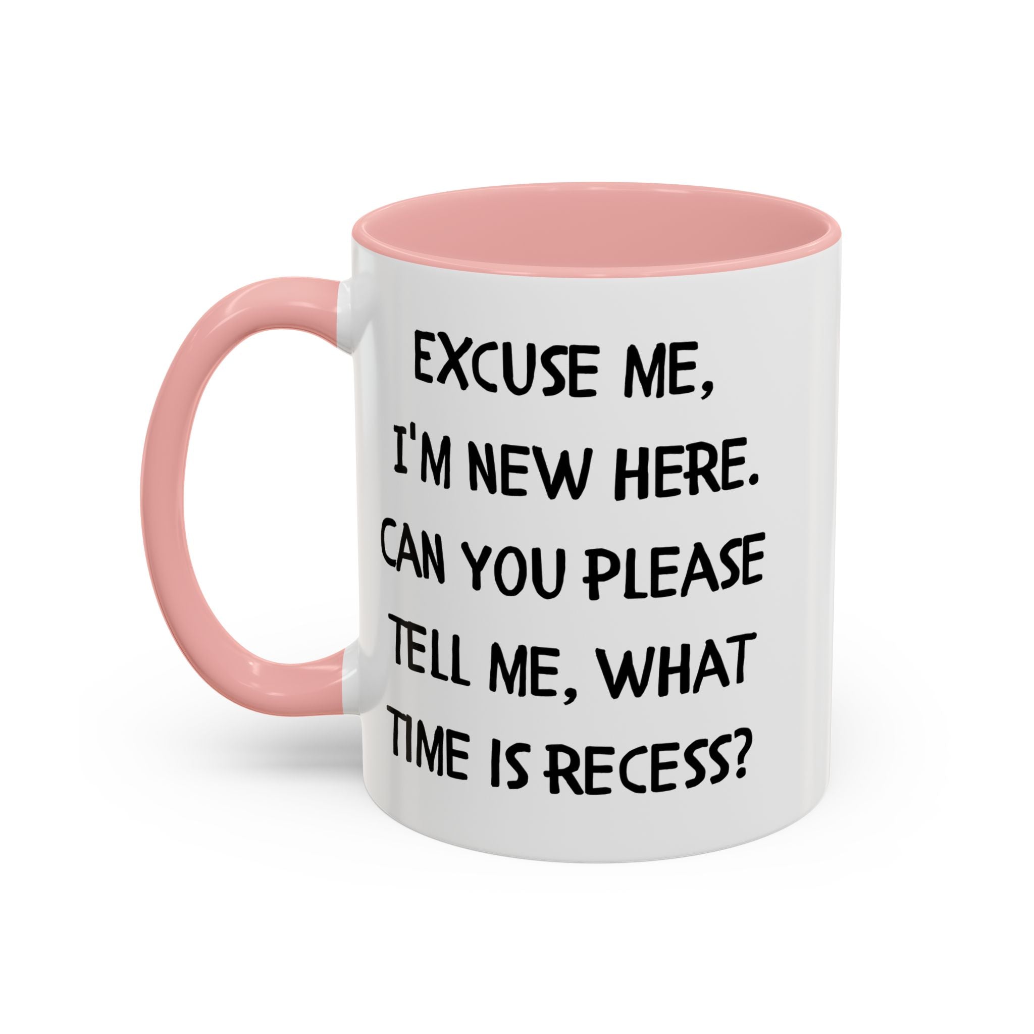 Excuse Me I'm New Here Recess Mug — Funny Teacher/Student Coffee Cup (11/15oz)