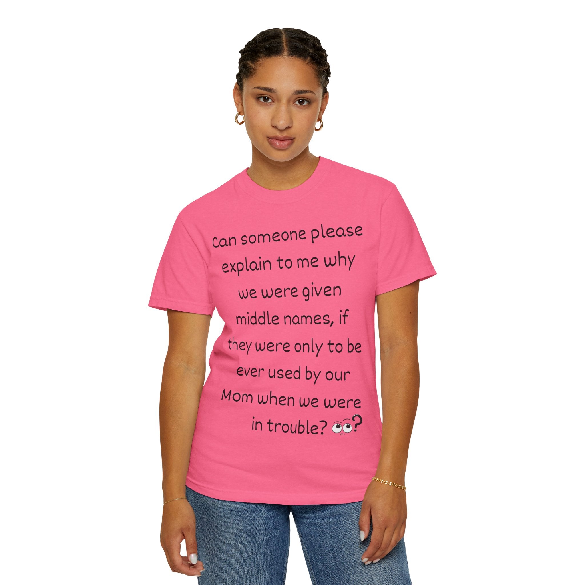 Funny Mom Middle Name Quote T-Shirt — 'Can someone please explain...'