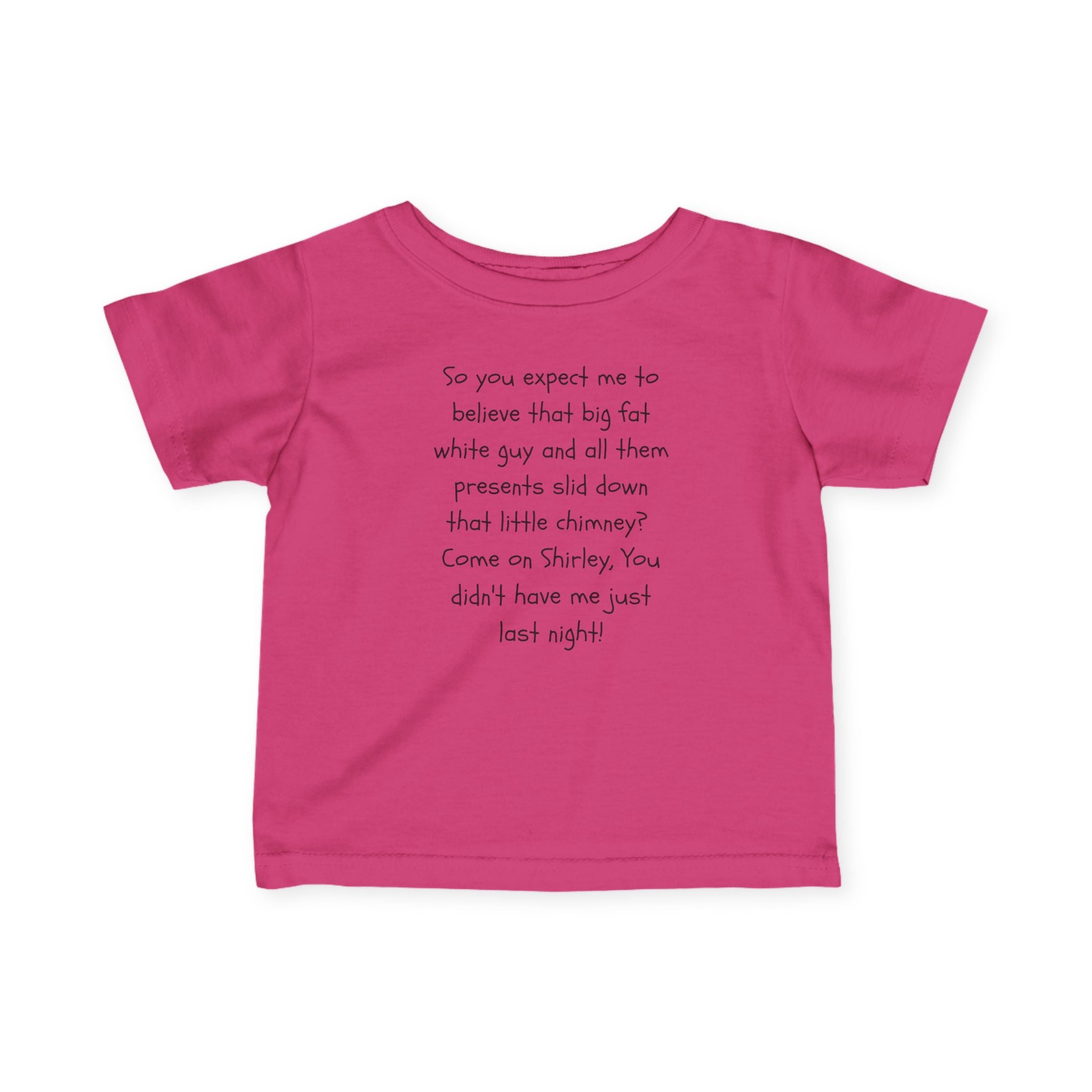 Infant Tee — Funny Holiday Quote “So you expect me to believe that big fat white guy…”