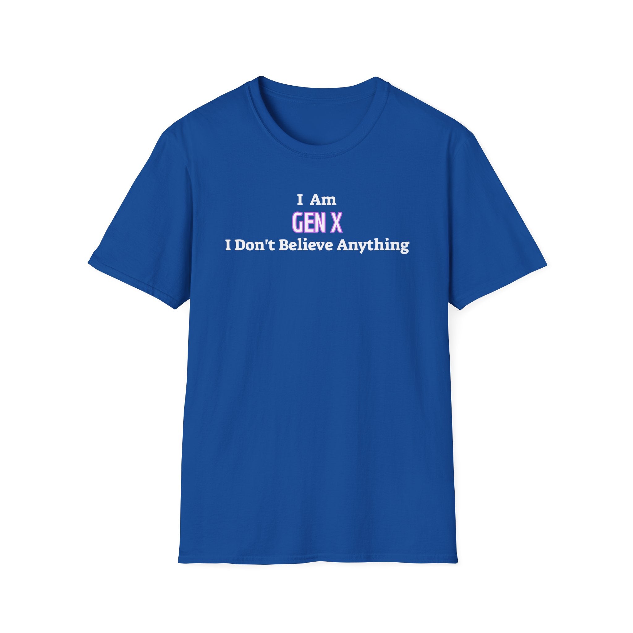 I Am Gen X T-Shirt — "I Don't Believe Anything" Retro Humor Tee