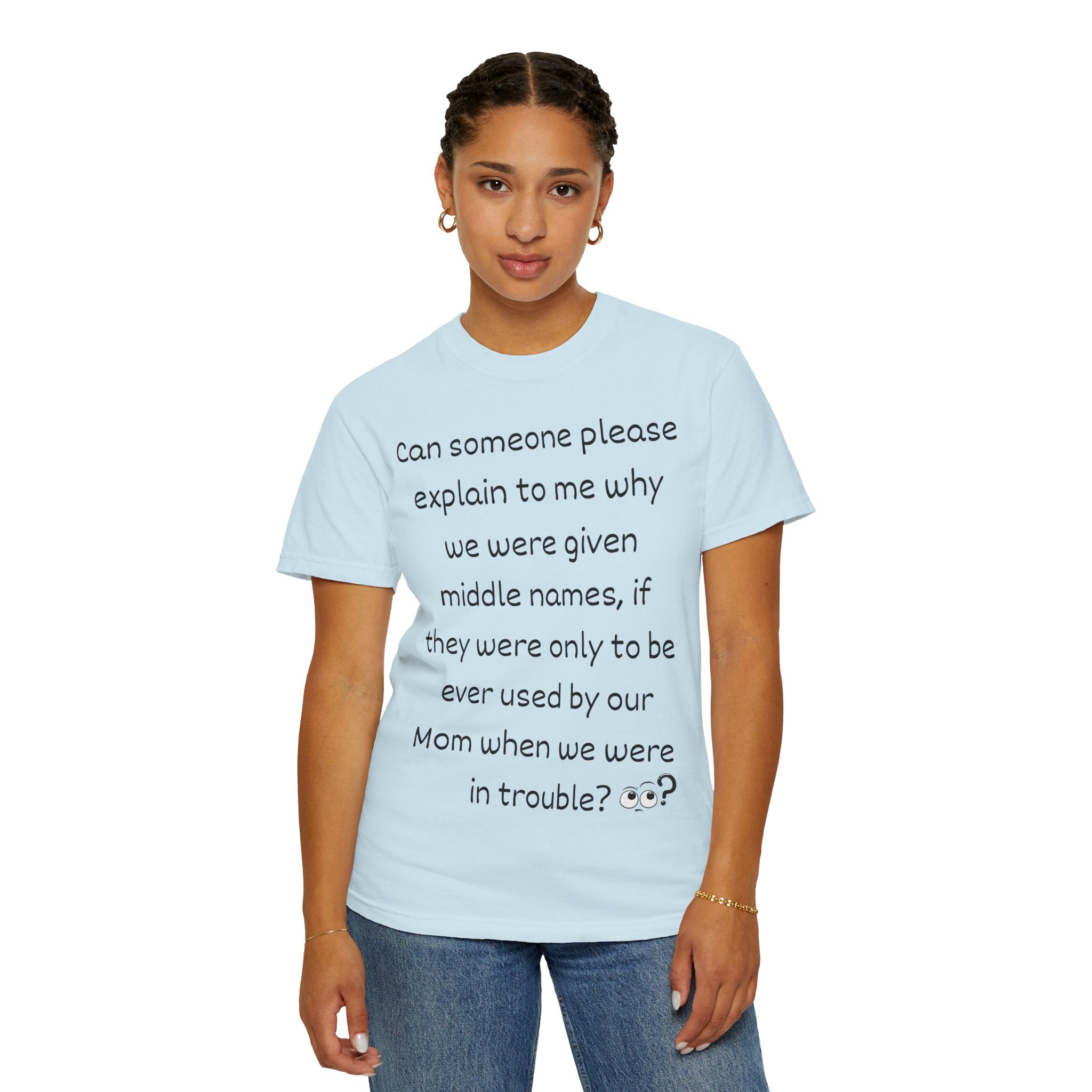 Funny Mom Middle Name Quote T-Shirt — 'Can someone please explain...'