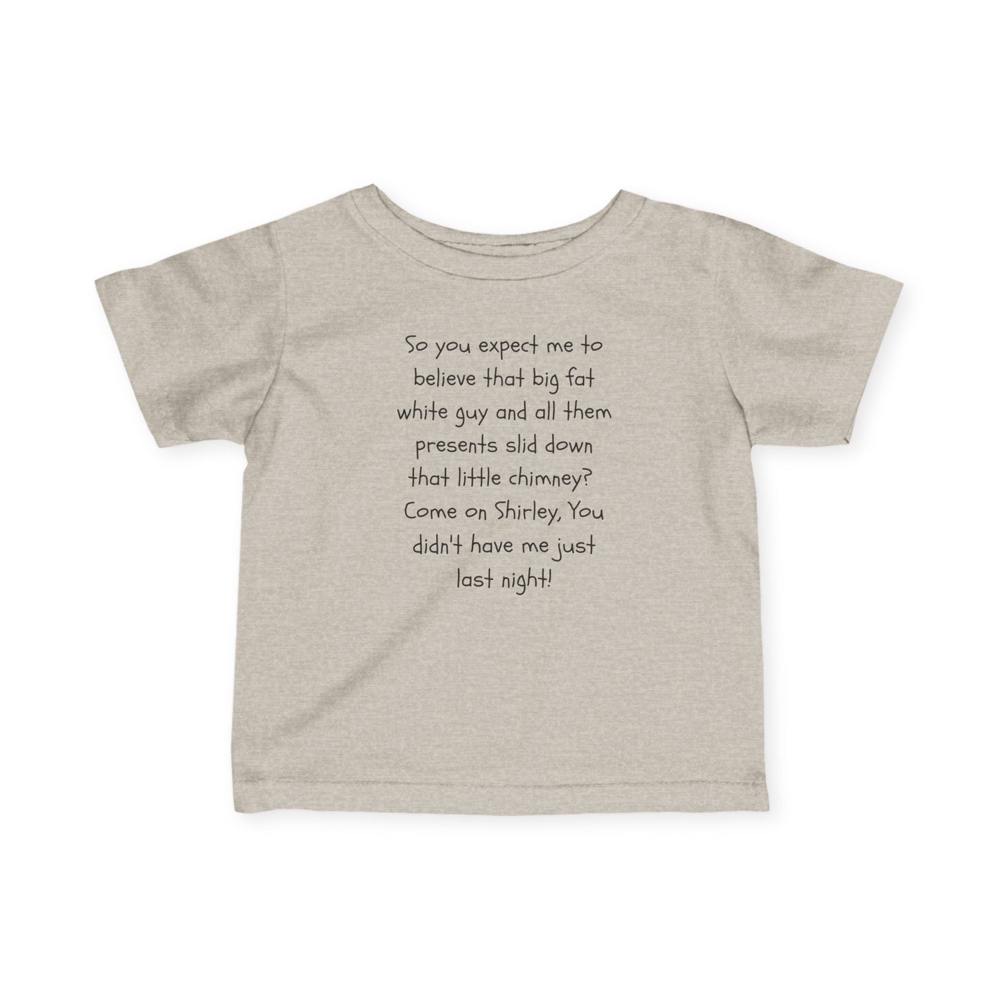 Infant Tee — Funny Holiday Quote “So you expect me to believe that big fat white guy…”