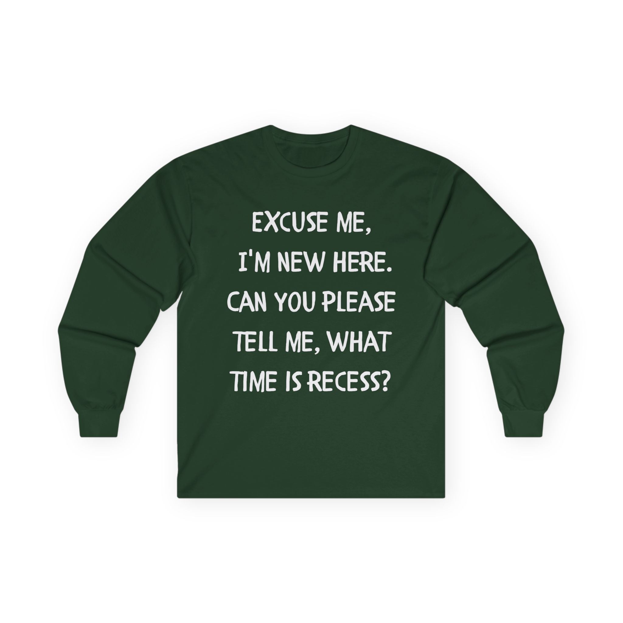 Recess Newbie Long Sleeve Tee — "Excuse Me, I'm New Here. Can You Please Tell Me, What Time Is Recess?"
