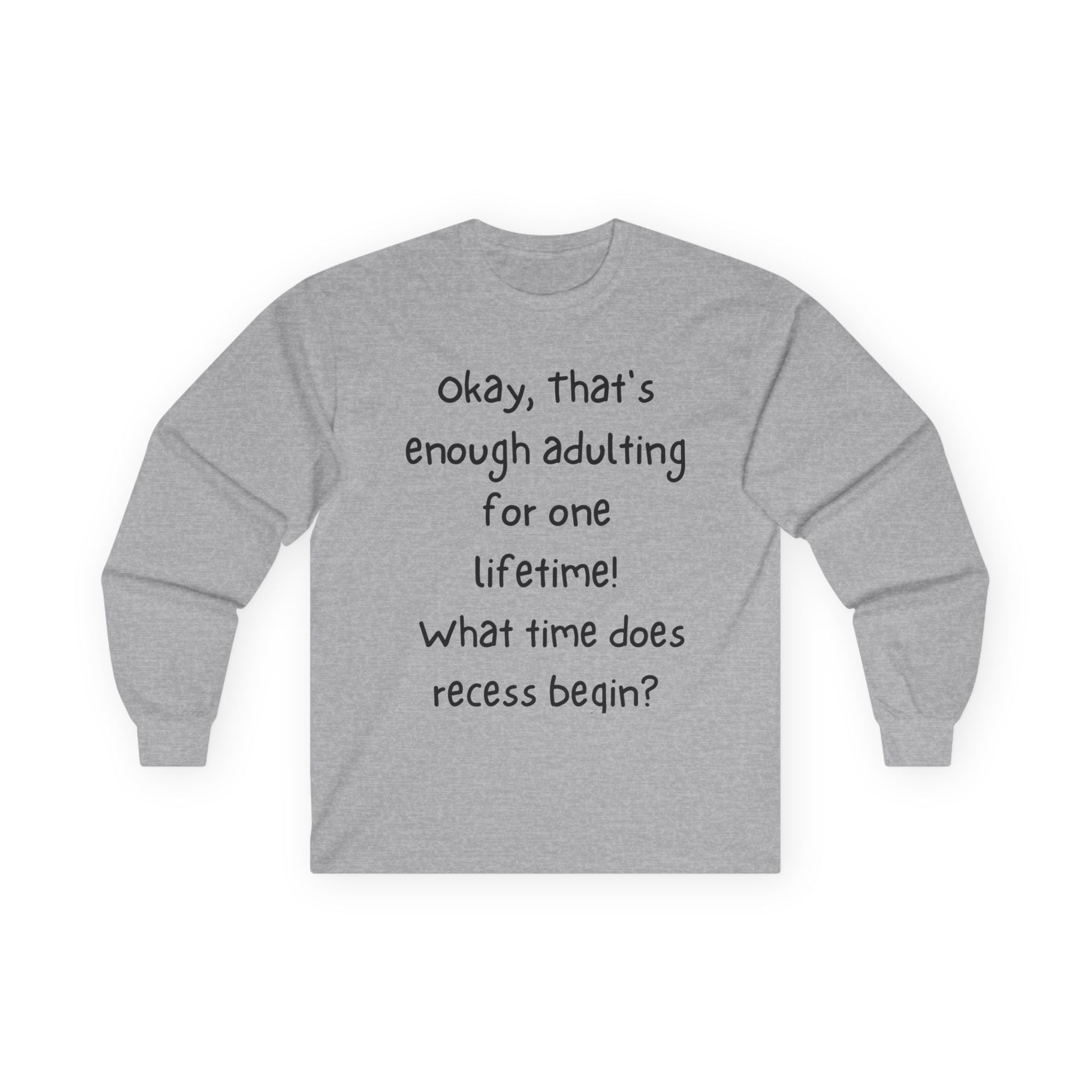 Funny "Enough Adulting" Long Sleeve Tee – What Time Does Recess Begin?