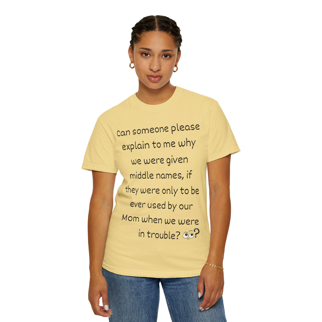 Funny Mom Middle Name Quote T-Shirt — 'Can someone please explain...'