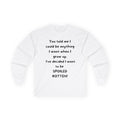 Funny Quote Long Sleeve Tee — "I Could Be Anything…Spoiled Rotten"