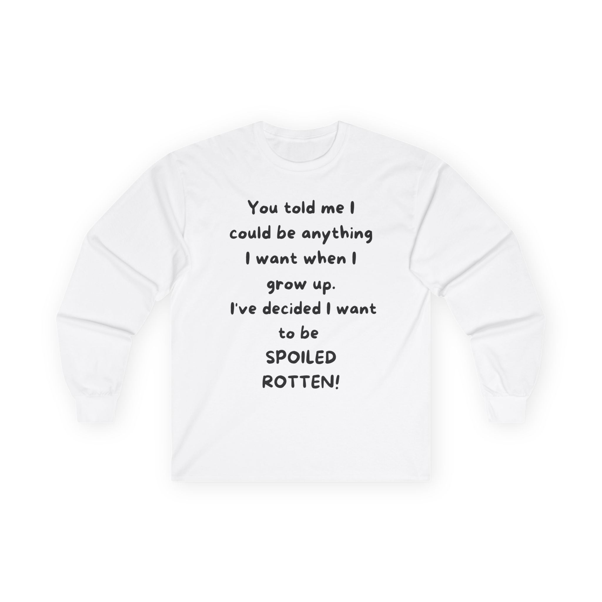 Funny Quote Long Sleeve Tee — "I Could Be Anything…Spoiled Rotten"