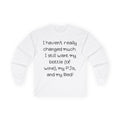 Funny Wine & PJ Long Sleeve Tee — "I haven't really changed much. I still want my bottle (of wine), my PJs, and my Bed!"